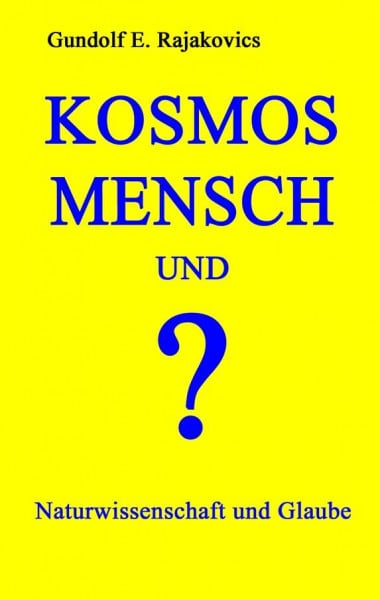 KOSMOS, MENSCH und ?: Naturwissenschaft und Glaube