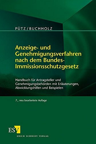 Anzeige- und Genehmigungsverfahren nach dem Bundes-Immissionsschutzgesetz: Handbuch für Antragsteller und Genehmigungsbehörden mit Erläuterungen, Abwicklungshilfen und Beispielen