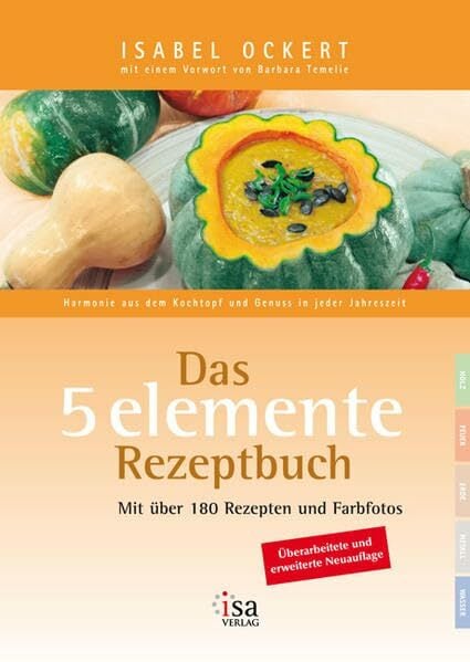 Das 5 elemente Rezeptbuch: Harmonie aus dem Kochtopf und Genuss in jeder Jahreszeit Das 5 elemente Rezeptbuch: Harmonie aus dem Kochtopf und Genuss in jeder Jahreszeit