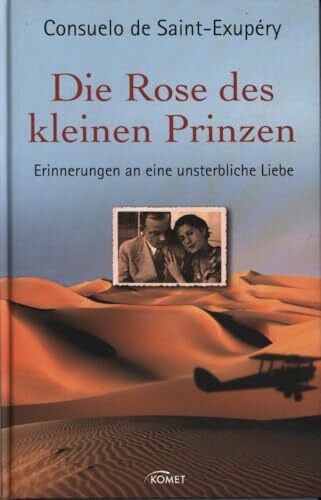 Die Rose des kleinen Prinzen: Erinnerungen an eine unsterbliche Liebe: Erinnerungen an eine unsterbliche Liebe. Hrsg. u. mit e. Vorw. v. Alain Vircondelet