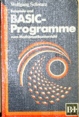 Beispiele und Basic-Programme für den Mathematikunterricht (BI - Hochschultaschenbücher)