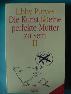 Die Kunst, (k)eine perfekte Mutter zu sein II. Für Mütter von 4-7jährigen Kindern