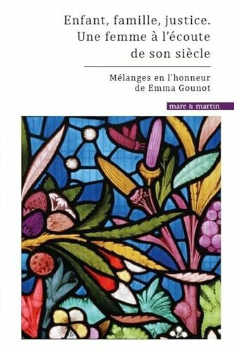 Enfant, famille, justice. Une femme à l'écoute de son siècle: Mélanges en l'honneur de Emma Gounot