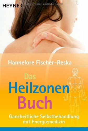 Das Heilzonenbuch: Ganzheitliche Selbstbehandlung mit Energiemedizin