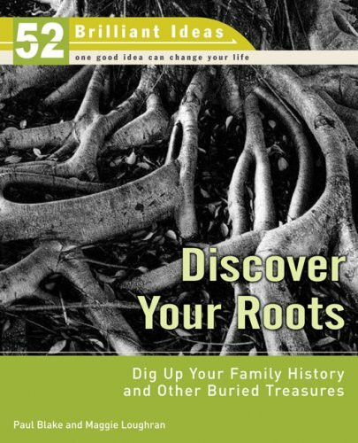 Discover Your Roots: Dig Up Your Family History and Other Buried Treasures (52 Brilliant Ideas)