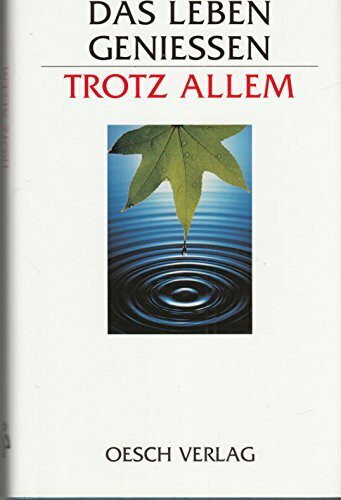 Das Leben geniessen, trotz allem