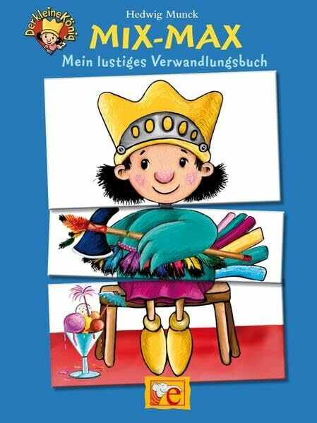 Der kleine König. Mix-Max: Mein lustiges Verwandlungsbuch