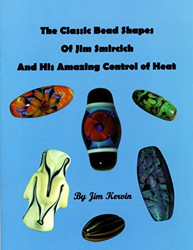 The Classic Bead Shapes of Jim Smircich and His Amazing Control of Heat