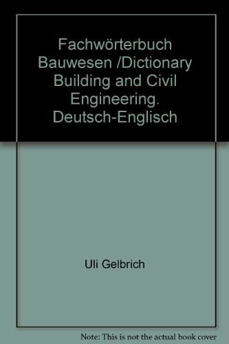 Fachwörterbuch Bauwesen /Dictionary Building and Civil Engineering. Deutsch-Englisch