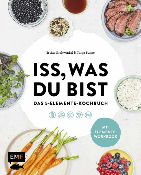 Iss, was du bist – Das 5-Elemente-Kochbuch: TCM: Das 5-Elemente-Kochbuch. Mit Elemente-Workbook