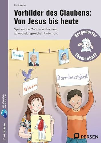 Vorbilder des Glaubens: Von Jesus bis heute: Spannende Materialien für einen abwechslungsreichen Unterricht (2. bis 4. Klasse)