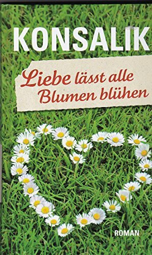 Konsalik - Liebe lässt alle Blumen blühen