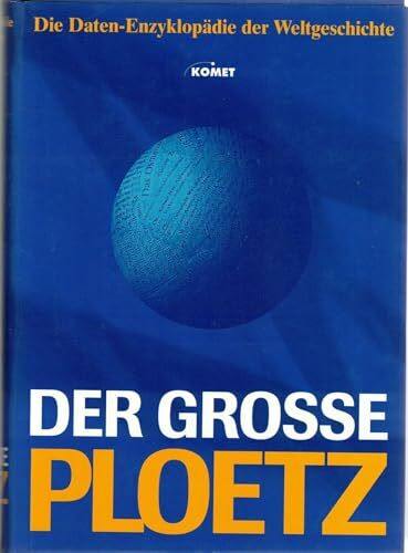 Der grosse Ploetz. Die repräsentative Weltgeschichte mit über 100.000 Informationen, Daten und Fakten