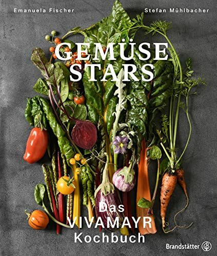 Gemüse Stars: Das VIVAMAYR Kochbuch