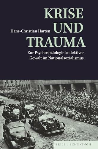 Krise und Trauma: Zur Psychosoziologie kollektiver Gewalt im Nationalsozialismus Krise und Trauma: Zur Psychosoziologie kollektiver Gewalt im Nationalsozialismus