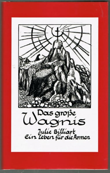 Das große Wagnis (Ein Leben für die Armen). Eine Erzählung aus dem Leben der heiligen Julie Billiart. Herausgeber: Schwestern unserer Lieben Frau, Rheinbach.