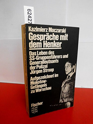 Gespräche mit dem Henker. Das Leben des SS-Gruppenführers und Generalleutnants der Polizei Jürgen Stroop. Aufgezeichnet im Mokotow-Gefängnis zu Warschau