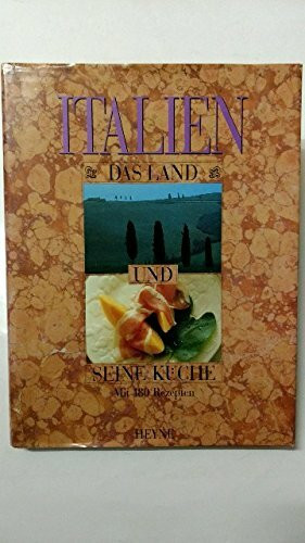 Italien. Das Land und seine Küche. Mit 180 Rezepten