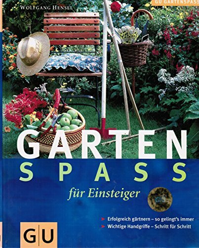 Gartenspass für Einsteiger. Wichtige Handgriffe Schritt für Schritt. Erfolgreich Gärtnern - So gelingt's immer