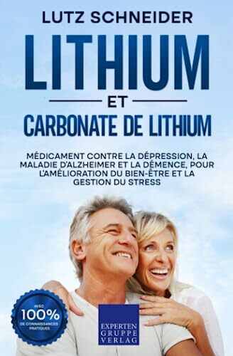 Lithium et carbonate de lithium: Médicament contre la dépression, la maladie d'Alzheimer et la démence, pour l'amélioration du bien-être et la gestion du stress