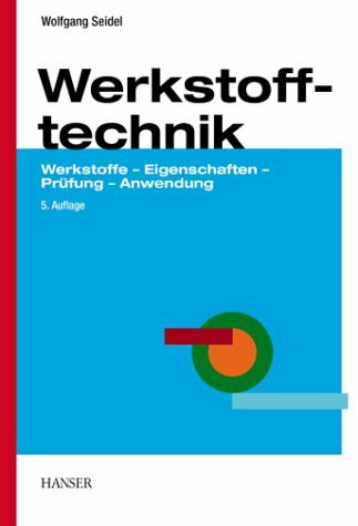 Werkstofftechnik: Werkstoffe - Eigenschaften - Prüfung - Anwendung