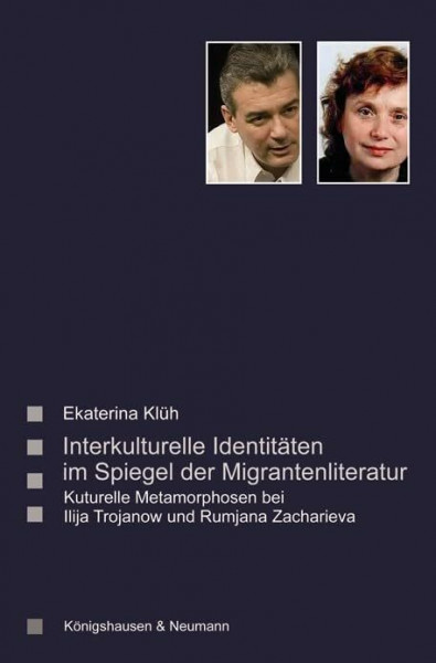Interkulturelle Identitäten im Spiegel der Migrantenliteratur: Kulturelle Metamorphosen bei Ilija Trojanow und Rumjana Zacharieva: Kulturelle ... Literatur- und Kulturwissenschaft)