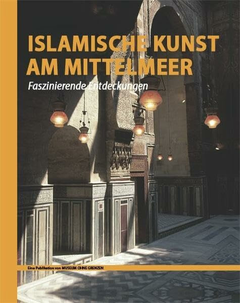 Islamische Kunst am Mittelmeer: Faszinierende Entdeckungen. Hrsg.: Museum ohne Grenzen
