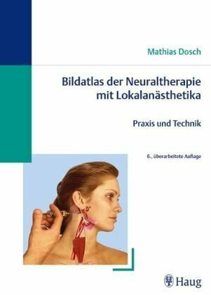 Bildatlas der Neuraltherapie mit Lokalanästhetika: Praxis und Technik