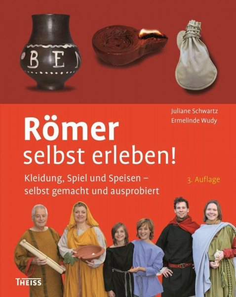 Römer selbst erleben!: Kleidung, Spiel und Speisen – selbst gemacht und ausprobiert