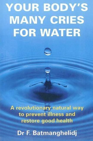 Your Body's Many Cries for Water: A Revolutionary Natural Way to Prevent Illness and Restore Good Health