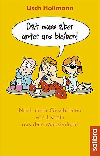 Dat muss aber unter uns bleiben!: Noch mehr Geschichten von Lisbeth aus dem Münsterland (Humoris Causa)