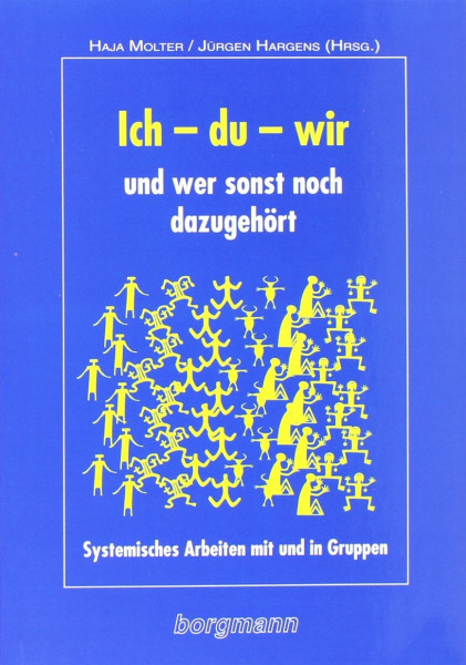 Ich - du - wir - und wer sonst noch dazugehört: Systemisches Arbeiten mit und in Gruppen