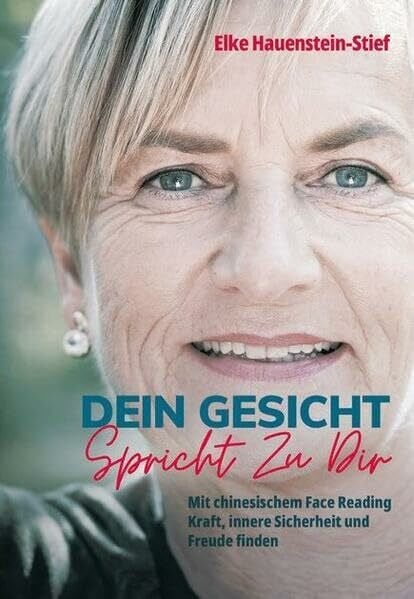 Dein Gesicht spricht zu dir: Mit chinesischem Face Reading Kraft, innere Sicherheit und Freude finden