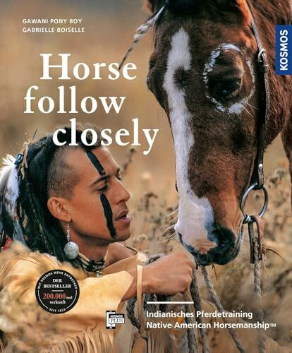 Horse, Follow Closely: Indianisches Pferdetraining - Native American Horsemanship