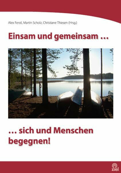 Einsam und gemeinsam...: ...sich und Menschen begegnen! (Edition Erlebnispädagogik)