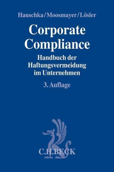 Corporate Compliance: Handbuch der Haftungsvermeidung im Unternehmen (Compliance für die Praxis)