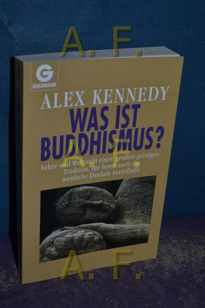 Was ist Buddhismus? : Lehre und Weltsicht einer grossen geistigen Tradition, die heute auch das westliche Denken beeinflusst