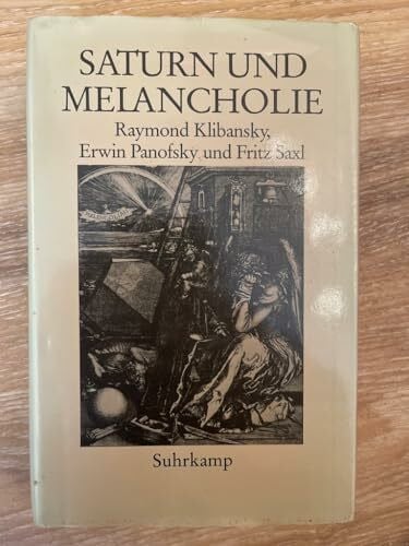 Saturn und Melancholie. Studien zur Geschichte der Naturphilosophie und Medizin, der Religion und der Kunst