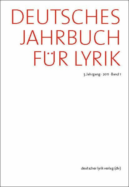 Deutsches Jahrbuch für Lyrik: 3. Jahrgang · 2011 · Band 1 (deutscher lyrik verlag)