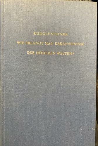 Wie erlangt man Erkenntnisse der höheren Welten? (Rudolf Steiner Gesamtausgabe: Schriften und Vorträge)