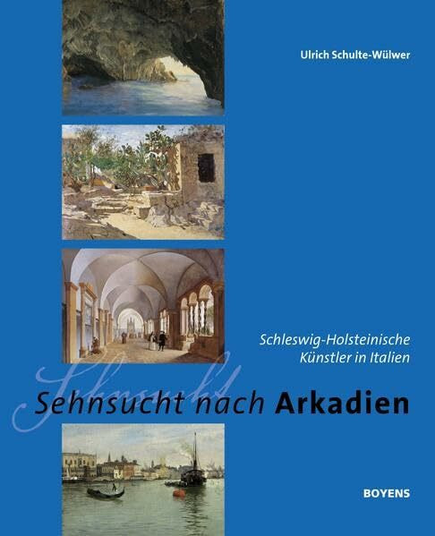 Sehnsucht nach Arkadien: Schleswig-Holsteinische Künstler in Italien