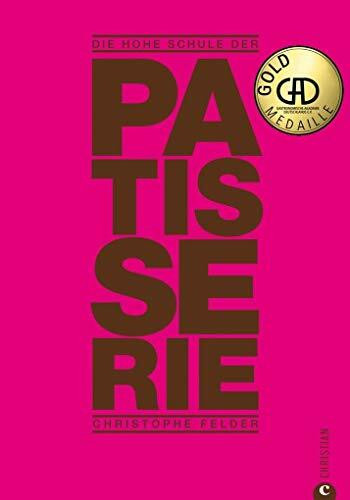 Die hohe Schule der Patisserie - ein Patisserie Lehrbuch mit 210 Patisserie Rezepten von Pralinen selber machen bis zu klassischen Tortenrezepten.