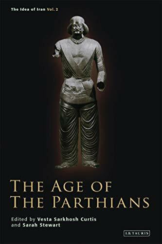 The Age of the Parthians (Idea of Iran, 2)