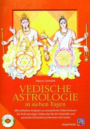 Vedische Astrologie in sieben Tagen: Mit einfachen Analysen zu erstaunlichen Erkenntnissen. Die Kraft günstiger Zeitpunkte für die materielle und spirituelle Entwicklung erkennen und nutzen