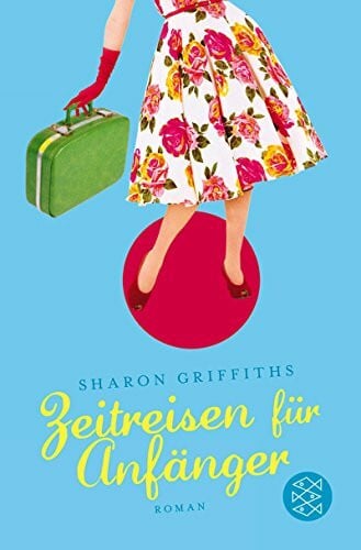 Zeitreisen für Anfänger: Roman (Unterhaltung)