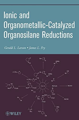 Ionic and Organometallic-Catalyzed Organosilane Reductions (Organic Reactions, Band 81)