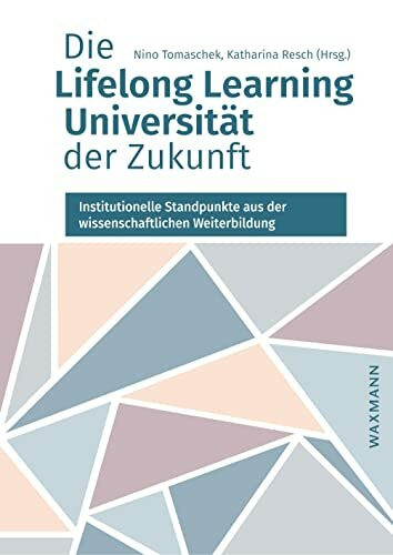 Die Lifelong Learning Universität der Zukunft: Institutionelle Standpunkte aus der wissenschaftlichen Weiterbildung