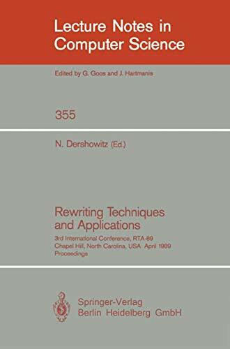 Rewriting Techniques and Applications: 3rd International Conference, RTA-89, Chapel Hill, North Carolina, USA, April 3-5, 1989, Proceedings (Lecture Notes in Computer Science, 355, Band 355)