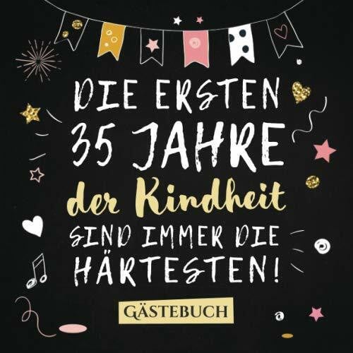 Die ersten 35 Jahre der Kindheit sind immer die härtesten: Gästebuch zum 35.Geburtstag für Mann oder Frau - 35 Jahre Deko & Geschenk - Buch zum Eintragen für Wünsche und Fotos der Gäste