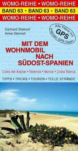 Mit dem Wohnmobil nach Südost-Spanien: Costa del Azahar, Valencia, Murcia, Costa Blanca. Die Anleitung für einen Erlebnisurlaub. Tipps, Tricks, ... Strände. Alle Plätze mit präzisen GPS-Daten